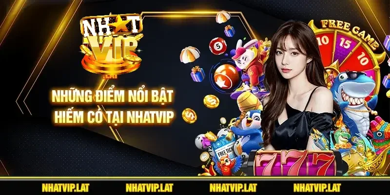 Những điểm nổi bật hiếm có tại NHATVIP